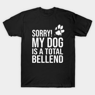 Funny Dog Lover Gift - Sorry! My Dog is a Total Bellend T-Shirt